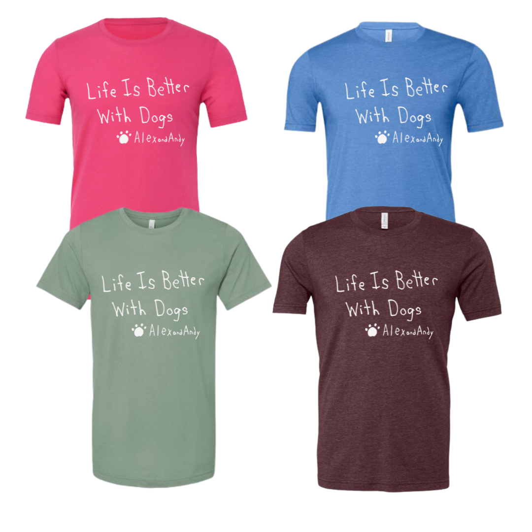 Life Is Better With Dogs Short Sleeve T-Shirt - Alex And Andy