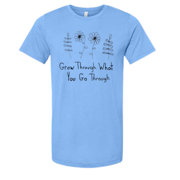 Grow Through What You Go Through Shirts By Andy - Short Sleeve And Long Sleeve - Cotton - Unisex- Made With Love - Image 2